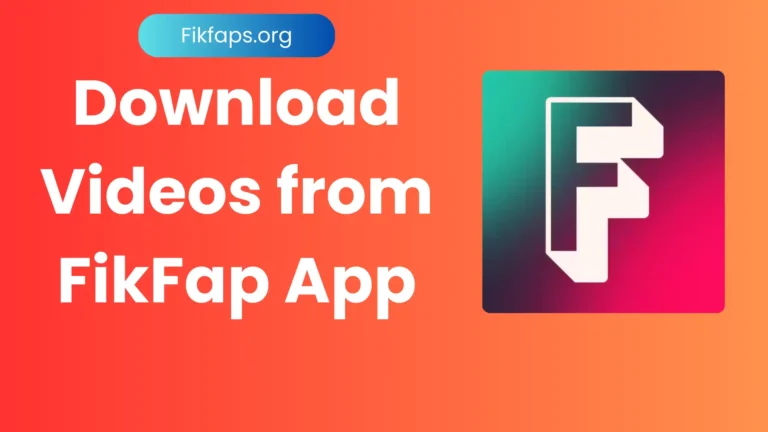 How to Download FikFap App Videos: A Simple Procedure